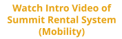 Watch Intro Video of Summit Rental System (Mobility)