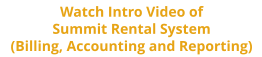 Watch Intro Video of Summit Rental System (Billing, Accounting and Reporting)